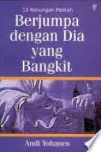 Image of Berjumpa Dengan Dia Yang Bangkit ; 13 Renungan Paskah (Trawas)