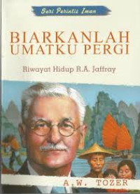 Image of Biarkanlah Umatku Pergi ; Riwayat Hidup Robert A. Jaffray (Trawas)