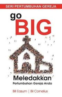 Image of Go Big ; Meledakkan Pertumbuhan Gereja Anda (Trawas)