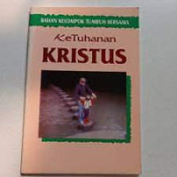 Image of Ketuhanan Kristus: bahan kelompok tumbuh bersama (Trawas)