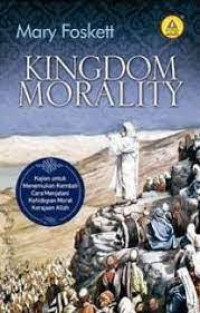 Image of Kingdom Morality ; kajian untuk menemukan kembali cara menjalani kehidupan moral kerajaan Allah  (Trawas)