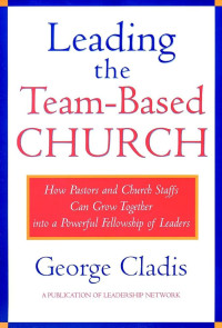 Image of Leading The Team-Based Church: how pastors and church staffs can grow together into a powerful fellowship of leaders (Trawas)