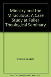Image of Ministry And The Miraculous: a case study at fuller theological seminary (Trawas)