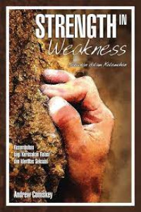 Image of Strength In Weakness Kekuatan Dalam Kelemahan ; memulihkan kerusakan relasi dan identitas seksual  (Trawas)