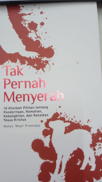 Image of Tak Pernah Menyerah: 10 khotbah pilihan tentang penderitaan, kematian, kebangkitan, dan kenaikan Yesus Kristus (Trawas)
