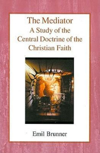 Image of The Mediator ; A Study Of The Central Doctrine Of The Christian Faith (Trawas)