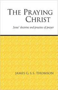 Image of The Praying Christ : Jesus' doctrine and practice of prayer (Trawas)