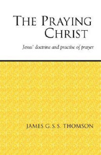 Image of The Praying Christ : a study of jesus doctrine and practice of prayer (Trawas)