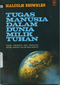 Image of Tugas Manusia Dalam Dunia Milik Tuhan : Dasar Theologis Bagi Pekerjaan Orang Kristen Dalam masyarakat (Trawas)